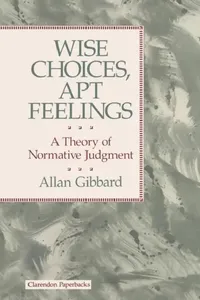 Buy Wise Choices, Apt Feelings - A Theory of Normative Judgement (English, Allan (Professor of Philosophy Gibbard) — BookShops.in
