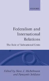 Buy Federalism and International Relations (English, Hans J. Michelmann | Panayotis Soldatos | Michelmann) — BookShops.in