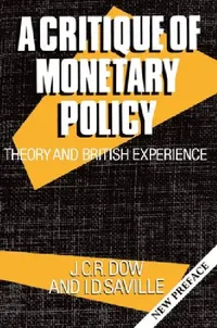Buy A Critique of Monetary Policy (English, J. C. R. Dow | Iain D. Saville | I. D. Saville) — BookShops.in