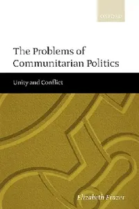 Buy The Problems of Communitarian Politics (English, Elizabeth Frazer) — BookShops.in