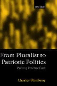 Buy From Pluralist to Patriotic Politics (English, Charles Blattberg) — BookShops.in