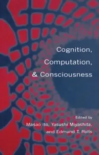 Buy Cognition, Computation, and Consciousness by Miyashita, Rolls, Ito | OUP Oxford | English Paperback | 1st Edition — BookShops.in