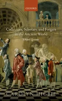 Buy Collectors, Scholars, and Forgers in the Ancient World (English, Carolyn Higbie) — BookShops.in
