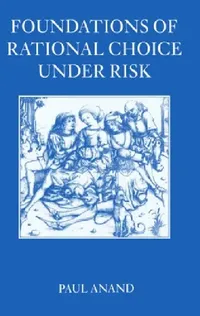 Buy Foundations of Rational Choice Under Risk (English, Paul Anand) — BookShops.in