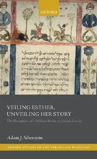 Buy Veiling Esther, Unveiling Her Story (English, Adam J. Silverstein) — BookShops.in
