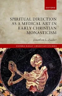 Buy Spiritual Direction as a Medical Art in Early Christian Monasticism (English, Jonathan L. Zecher) — BookShops.in