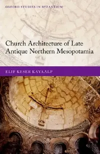 Buy Church Architecture of Late Antique Northern Mesopotamia (English, Elif Keser Kayaalp) — BookShops.in