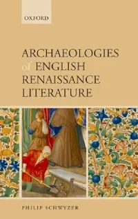 Buy Archaeologies of English Renaissance Literature (English, Philip Schwyzer) — BookShops.in