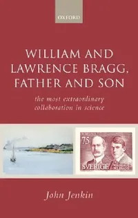 Buy William and Lawrence Bragg, Father and Son (English, John Jenkin) — BookShops.in