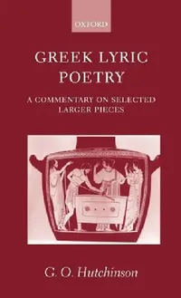 Buy Greek Lyric Poetry ' a Commentary on Selected Larger Pieces ' (English, G. O. Hutchinson) — BookShops.in