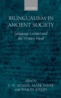 Buy Bilingualism in Ancient Society (English, J. N. Adams | M. Janse | S. Swain) — BookShops.in