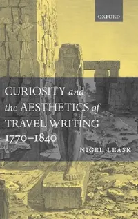 Buy Curiosity and the Aesthetics of Travel-Writing, 1770-1840 (English, Nigel Leask) — BookShops.in