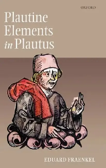 Plautine Elements in Plautus (English, Eduard Fraenkel | Tomas Drevikovsky | Frances Muecke)