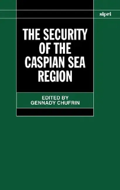 The Security of the Caspian Sea Region (English, Stockholm International Peace Research I | Gennady Chufrin)