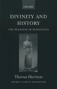Buy Divinity and History: The Religion of Herodotus (Oxford Classical Monographs) by Thomas Harrison | OUP Oxford | English | Paperback | Revised Edition — BookShops.in