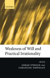 Buy Weakness of Will and Practical Irrationality (English, Sarah Stroud | Christine Tappolet) — BookShops.in
