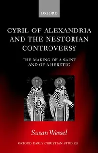 Buy Cyril of Alexandria and the Nestorian Controversy (English, Susan Wessel) — BookShops.in