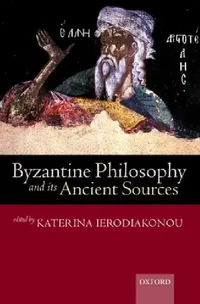 Buy Byzantine Philosophy and Its Ancient Sources (English, Katerina Ierodiakonou) — BookShops.in