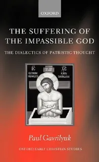 Buy The Suffering of the Impassible God (English, Paul Gavrilyuk) — BookShops.in