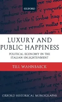 Buy Luxury and Public Happiness in the Italian Enlightenment (English, Till Wahnbaeck | T. Wahnbaeck) — BookShops.in