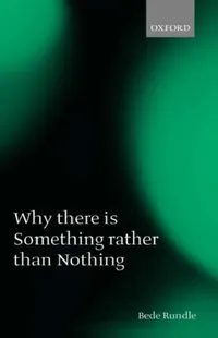Buy Why There Is Something Rather Than Nothing (English, Bede Rundle) — BookShops.in