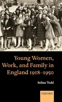 Buy Young Women, Work, and Family in England 1918-1950 (English, Selina Todd) — BookShops.in