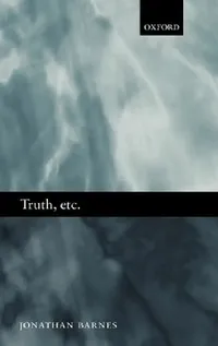 Buy Truth, Etc.: Six Lectures on Ancient Logic by Jonathan Barnes | Clarendon Press | Hardcover | 1st Edition | Philosophy History & Surveys | Higher Education Textbook — BookShops.in