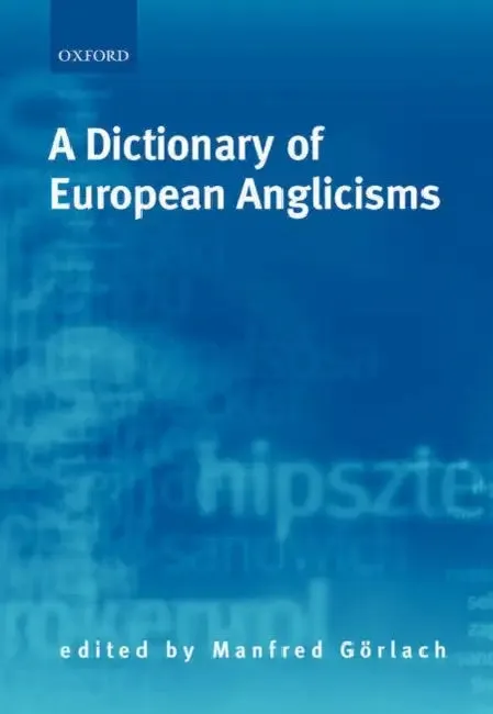 A Dictionary of European Anglicisms (English, Manfred Gorlach | Manfred G?rlach)