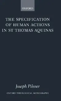 Buy The Specification of Human Actions in St Thomas Aquinas (English, Joseph Pilsner) — BookShops.in