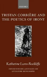 Buy Tristan Corbiere and the Poetics of Irony (English, Katherine Lunn-Rockliffe) — BookShops.in