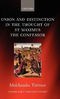 Buy Union and Distinction in the Thought of St Maximus the Confessor (English, Melchisedec Toronen | Melchisedec T. R. Nen) — BookShops.in