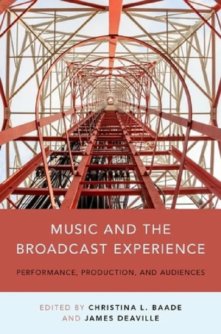 Music and the Broadcast Experience (English, Christina Baade | James A. Deaville)