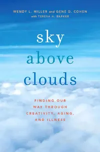 Buy Sky Above Clouds (English, Wendy L. Miller | Gene D. Cohen | Teresa Barker) — BookShops.in