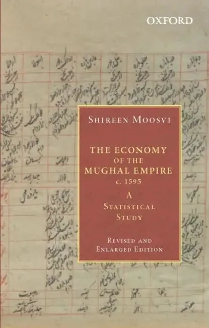 The Economy Of The Mughal Empire C. 1595 A Statistical Study (English, Shireen Moosvi)