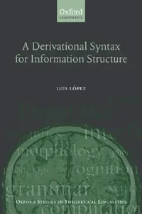 Buy A Derivational Syntax for Information Structure (English, Luis Lopez) — BookShops.in