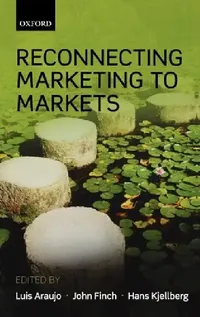 Buy Reconnecting Marketing to Markets (English, Luis Araujo | John Finch | Hans Kjellberg) — BookShops.in
