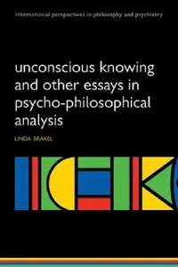Buy Unconscious Knowing and Other Essays in Psycho-Philosophical Analysis (English, Linda Brakel) — BookShops.in