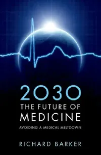 Buy 2030: The Future of Medicine: Avoiding a Medical Meltdown (English, Richard Barker) — BookShops.in