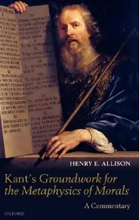 Buy Kant's Groundwork for the Metaphysics of Morals (English, Henry E. Allison) — BookShops.in