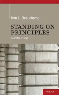 Buy Standing on Principles: Collected Essays by Tom L. Beauchamp | Oxford Univ Pr | Hardcover | 1st Edition | Bioethics & Medical Ethics Textbook — BookShops.in