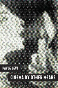 Buy Cinema by Other Means (English, Pavle Levi) — BookShops.in
