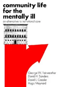Buy Community Life for the Mentally Ill (English, George W. Fairweather | David H. Sanders | David L. Cressler) — BookShops.in