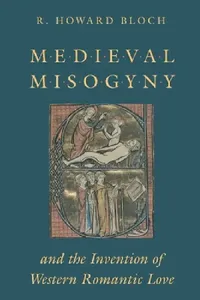 Buy Medieval Misogyny and the Invention of Western Romantic Love (English, R. Howard Bloch) — BookShops.in