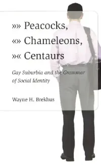 Buy Peacocks, Chameleons, Centaurs (English, Wayne Brekhus) — BookShops.in