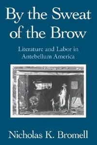 Buy By the Sweat of the Brow (English, Nicholas K. Bromell) — BookShops.in