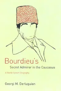 Buy Bourdieu's Secret Admirer in the Caucasus (English, Georgi M. Derluguian) — BookShops.in