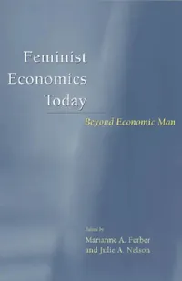 Buy Feminist Economics Today: Beyond Economic Man by Marianne A. Ferber & Julie A. Nelson | Univ of Chicago Press | Hardcover | 2nd Edition | Economic Theory Textbook — BookShops.in