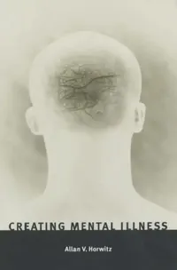 Buy Creating Mental Illness (English, Allan V. Horwitz) — BookShops.in
