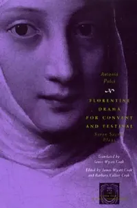 Buy Florentine Drama for Convent and Festival (English, Antonia Pulci | James Wyatt Cook | James Wyatt Cook) — BookShops.in