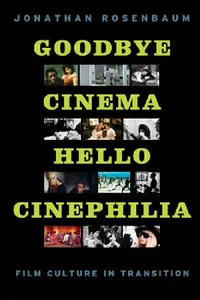 Buy Goodbye Cinema, Hello Cinephilia (English, Jonathan Rosenbaum) — BookShops.in